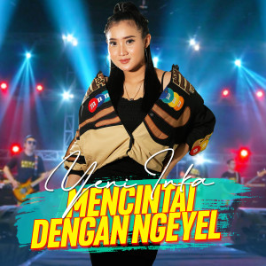 收听Yeni Inka的Mencintai Dengan Ngeyel歌词歌曲