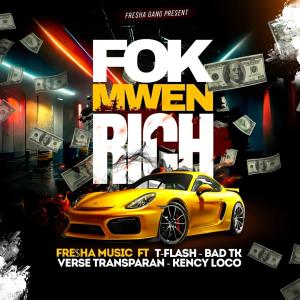 Album Fòk Mwen Rich (feat. T-Flash, Verse Transparan, Bad TK & Kency Loco) oleh Fresha Music