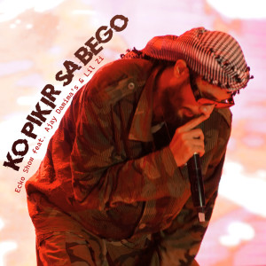 收聽Ecko Show的Ko Pikir Sa Bego (Explicit)歌詞歌曲