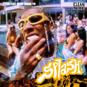 ดาวน์โหลดและฟังเพลง Splash (Explicit) พร้อมเนื้อเพลงจาก Tyga