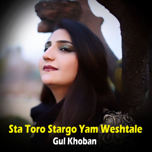 Listen to Sta Toro Stargo Yam Weshtale song with lyrics from Gul Khoban