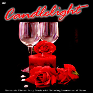 Candlelight: Romantic Dinner Party Music With Relaxing Instrumental Piano dari Romantic Dinner Party Music With Relaxing Instrumental Piano