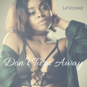 ดาวน์โหลดและฟังเพลง Don't Turn Away (Explicit) พร้อมเนื้อเพลงจาก La'Vonne