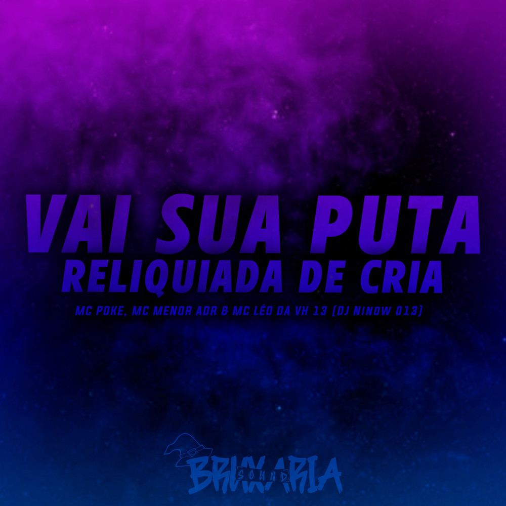 Vai Sua Puta - Reliquiada de Cria (feat. MC POKE, MC Menor ADR, MC LEO DA VH 13) (Explicit)