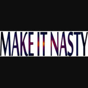 ดาวน์โหลดและฟังเพลง Make It Nasty (Explicit) พร้อมเนื้อเพลงจาก Making Nasty