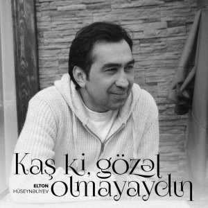 Album Kaş Ki, Gözəl Olmayaydın from Elton Hüseynəliyev