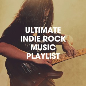 Album Ultimate Indie Rock Music Playlist oleh Indie Rock