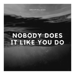 Dengarkan Nobody Does It Like You Do lagu dari Dreaming High dengan lirik