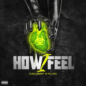 Dengarkan lagu How I Feel (Explicit) nyanyian Calvary Kylan dengan lirik
