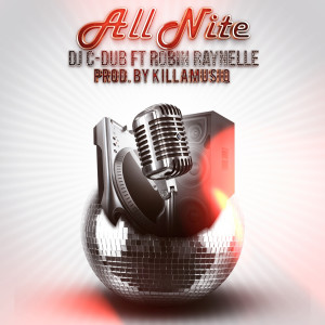 Listen to All Nite (feat. Robin Raynelle) (Explicit) song with lyrics from DJ C-Dub