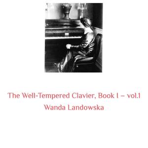 The Well-Tempered Clavier, Book I -, Vol. 1