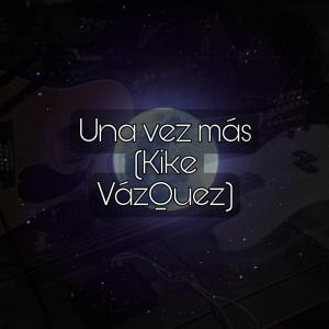 Dengarkan Una vez más lagu dari Vazquez dengan lirik