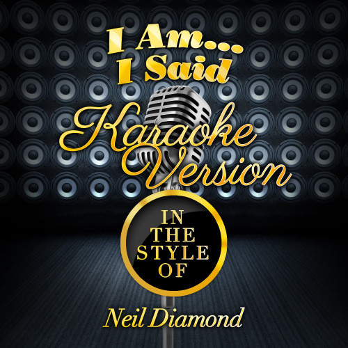 I Am...I Said (In the Style of Neil Diamond) [Karaoke Version] (Karaoke Version)