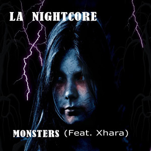 Listen to Monsters (feat. Xhara) song with lyrics from LA Nightcore