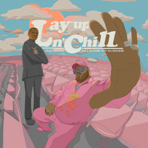 收聽Pink Sweat$的Lay Up N’ Chill (feat. A Boogie Wit da Hoodie)歌詞歌曲