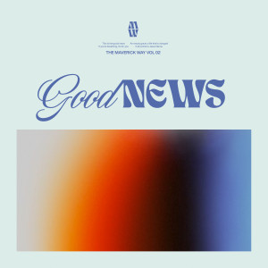 Maverick City Music的專輯Good News (feat. Todd Galberth)