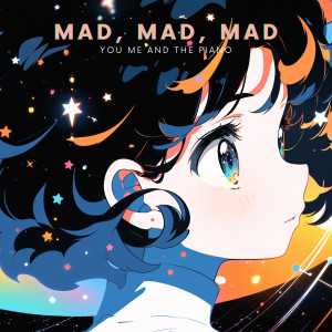 Listen to Mad, Mad, Mad song with lyrics from You Me And The Piano