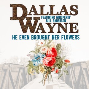 อัลบัม He Even Brought Her Flowers (feat. Bill Anderson) ศิลปิน Dallas Wayne