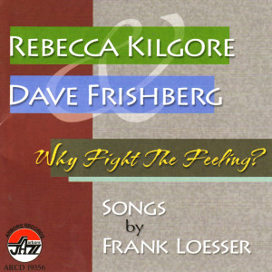Rebecca Kilgore的專輯Rebecca Kilgore and Dave Frishberg : Why Fight the Feeling? The Songs of Frank Loesser