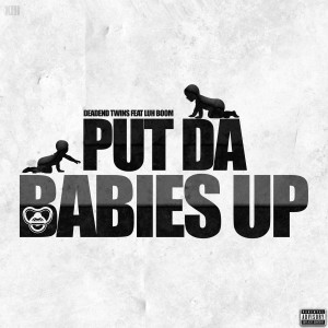 Listen to Put da Babies Up (Explicit) song with lyrics from DeadEnd Twins