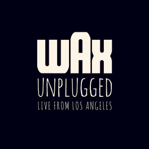 Wax Unplugged (Live from Los Angeles) (Explicit)