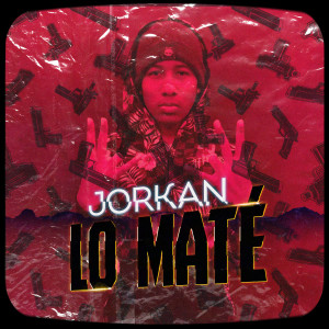 Listen to Lo Maté (Explicit) song with lyrics from Jorkan
