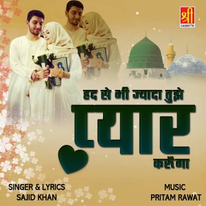 Album Had Se Bhi Jyada Tujhe Pyar Karunga from Sajid Khan