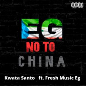 Album E.G No To China (feat. Fresh Music) (Explicit) oleh Kwata Santo