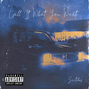 Switches的專輯Call It What You Want (Explicit)