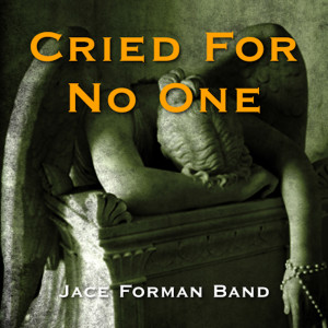 Jace Forman Band的专辑Cried for No One