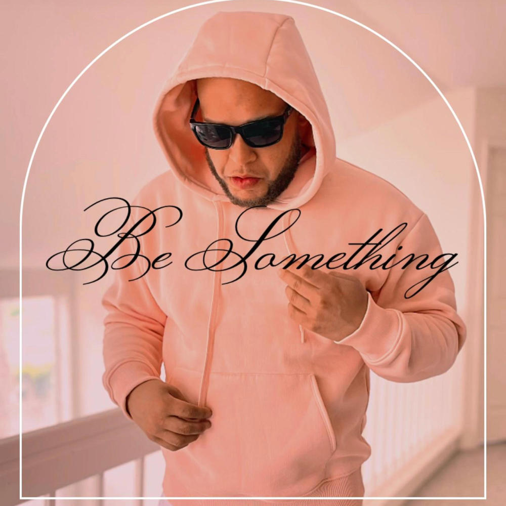 BE SOMETHING (Explicit)