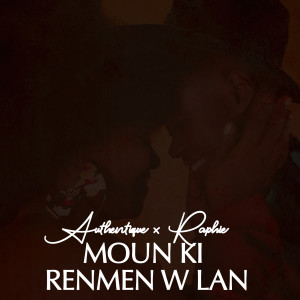Listen to Moun Ki Renmenw Lan (Explicit) song with lyrics from Authentiq