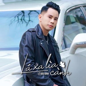 ดาวน์โหลดและฟังเพลง Lá Xa Lìa Cành (Lê Bảo Bình) พร้อมเนื้อเพลงจาก BHMedia Inc