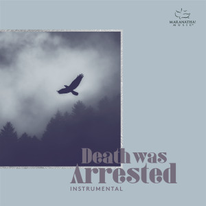 Maranatha! Instrumental的專輯Death Was Arrested (Instrumental)