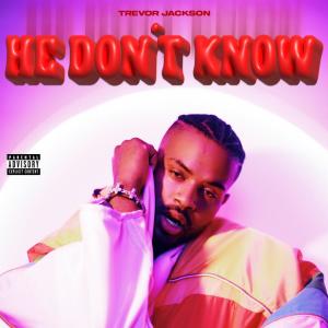 อัลบัม He Don't Know (Explicit) ศิลปิน Trevor Jackson