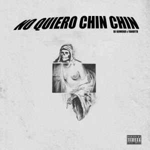 收聽Dj Gomeko的No Quiero Chin Chin (Explicit)歌詞歌曲