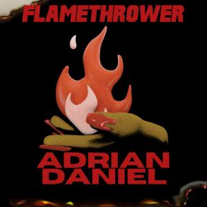 收聽Adrian Daniel的Flamethrower歌詞歌曲