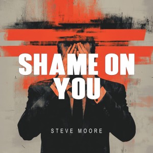 收聽Steve Moore的Shame On You (Explicit)歌詞歌曲