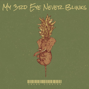 Album My 3rd Eye Never Blinks (Explicit) oleh Swank Sinatra