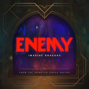 อัลบัม Enemy (from the series Arcane League of Legends) ศิลปิน Imagine Dragons