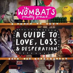 อัลบัม Proudly Present... A Guide to Love, Loss & Desperation ศิลปิน The Wombats