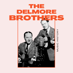 The Delmore Brothers的专辑The Delmore Brothers - Music History