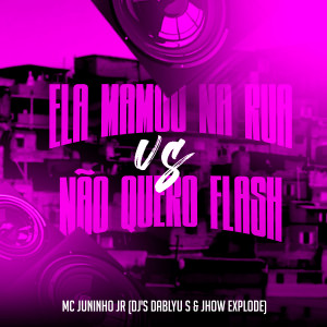 收聽DJ Jhow Explode的Ela Mamou na Rua - Não Quero Flash歌詞歌曲