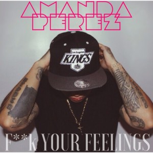 收聽Amanda Perez的F**k Your Feelings (Explicit)歌詞歌曲