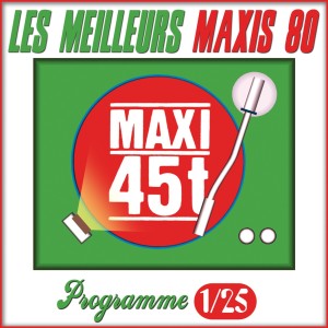 Album Maxis 80 : Programme 1/25 (Les meilleurs maxi 45T des années 80) from Debut de Soiree