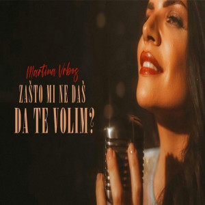 ดาวน์โหลดและฟังเพลง ZAŠTO MI NE DAŠ DA TE VOLIM พร้อมเนื้อเพลงจาก Martina Vrbos