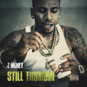 Listen to Still Thumbin (Explicit) song with lyrics from Z Money