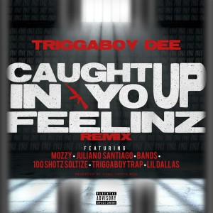 Triggaboy Dee的專輯Caught up in Yo Feelinz (Remix) [feat. Mozzy, Juliano Santiago, Band$, 100 Shotz Soltize, Triggaboy Trap & Lil Dallas] (Explicit)
