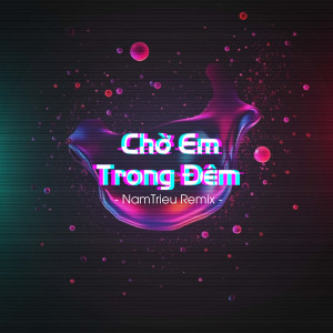 收聽Diijam Studio的Chờ Em Trong Đêm (NamTrieu Remix)歌詞歌曲