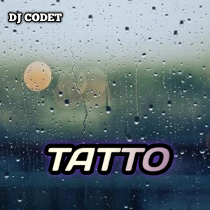 Listen to TATTO song with lyrics from DJ CODET